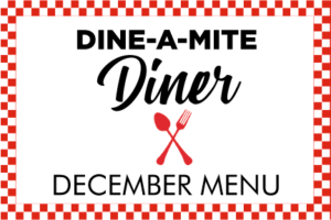 Dine-A-Mite Diner December Menu 2022